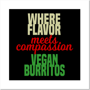 Where Flavor Meets Compassion Vegan Burritos Posters and Art